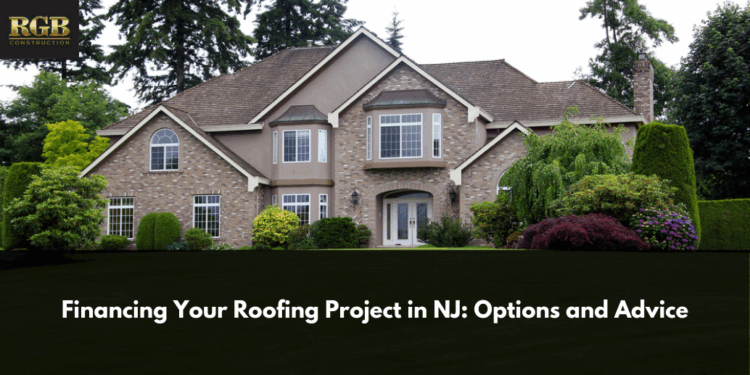Financing Your Roofing Project In NJ: Options And Advice - RGB Construction